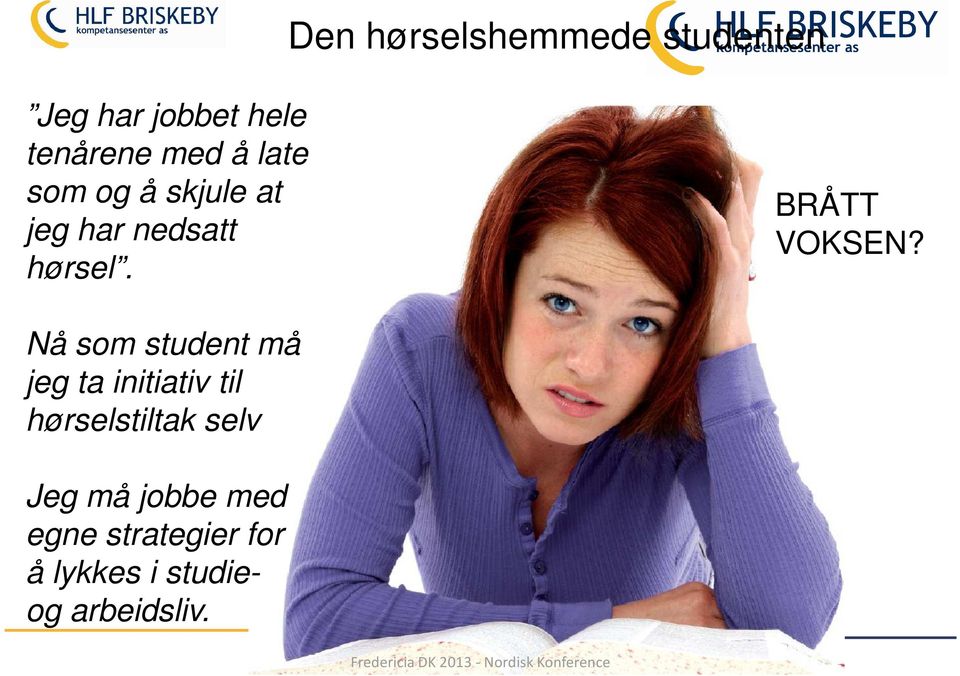 Nå som student må jeg ta initiativ til hørselstiltak selv Jeg