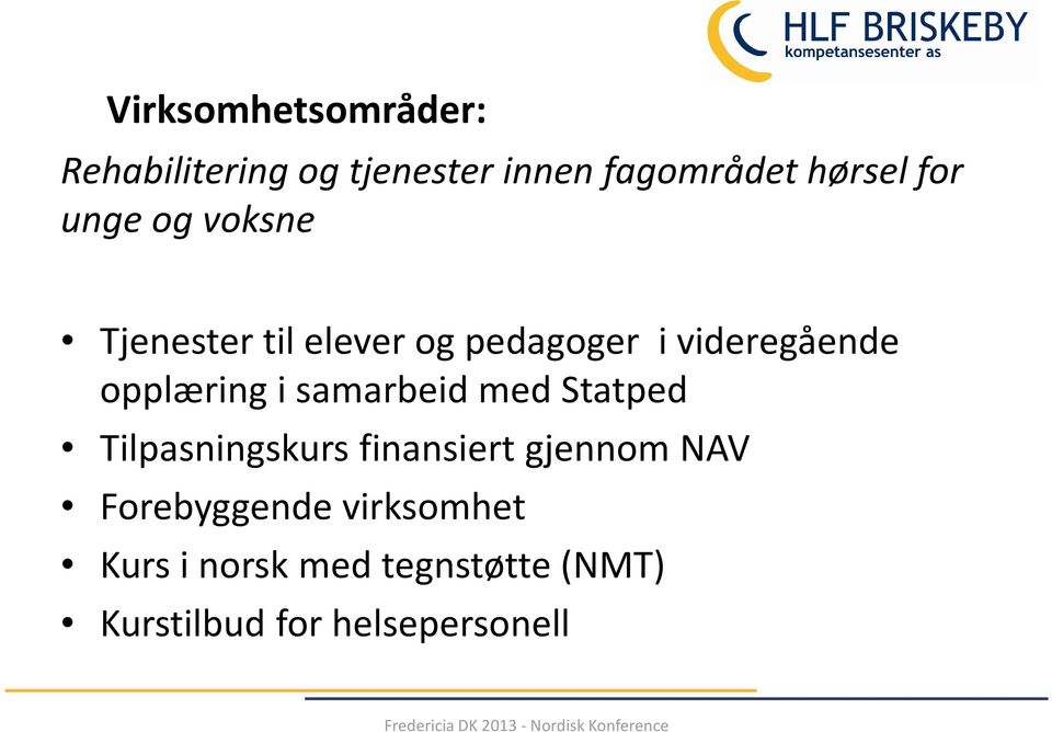 opplæring i samarbeid med Statped Tilpasningskurs finansiert gjennom NAV