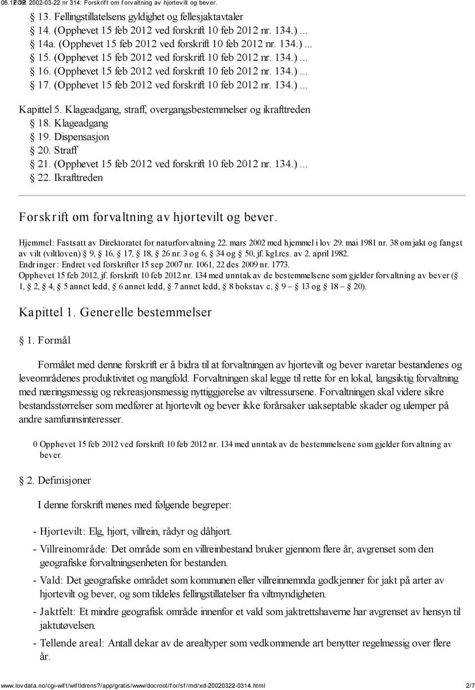 Klageadgang 19. Dispensasjon 20. Straff 21. (Opphevet 15 feb 2012 ved forskrift 10 feb 2012 nr. 134.)... 22.