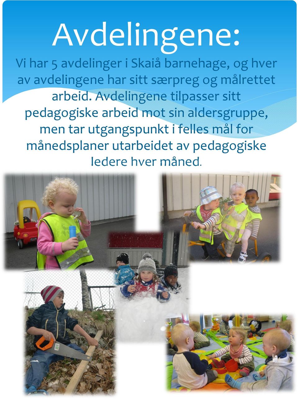 Avdelingene tilpasser sitt pedagogiske arbeid mot sin aldersgruppe,