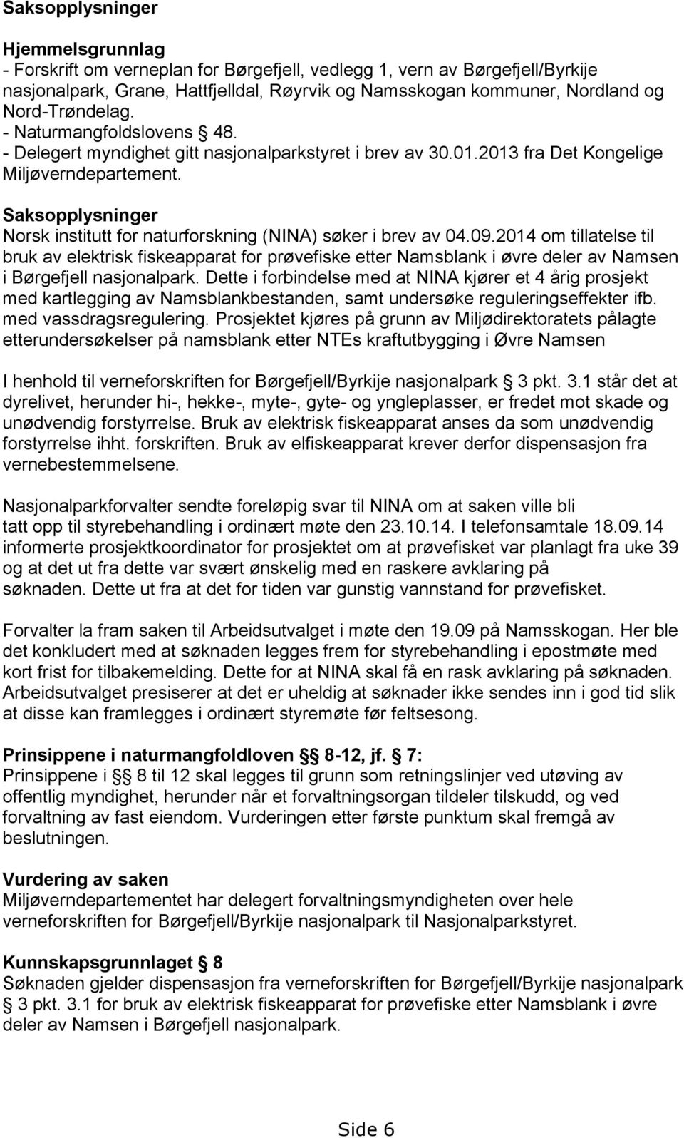 Saksopplysninger Norsk institutt for naturforskning (NINA) søker i brev av 04.09.