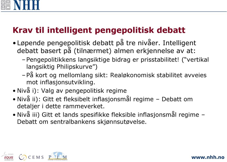 ( vertikal langsiktig Philipskurve ) På kort og mellomlang sikt: Realøkonomisk stabilitet avveies mot inflasjonsutvikling.