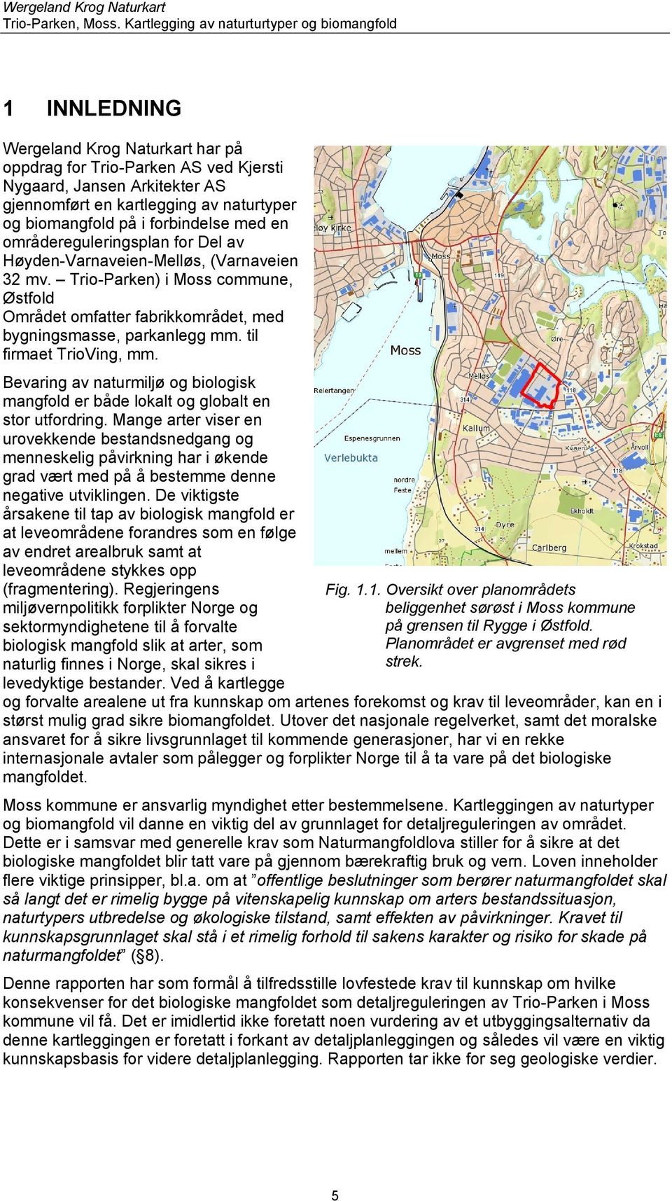 til firmaet TrioVing, mm. Bevaring av naturmiljø og biologisk mangfold er både lokalt og globalt en stor utfordring.