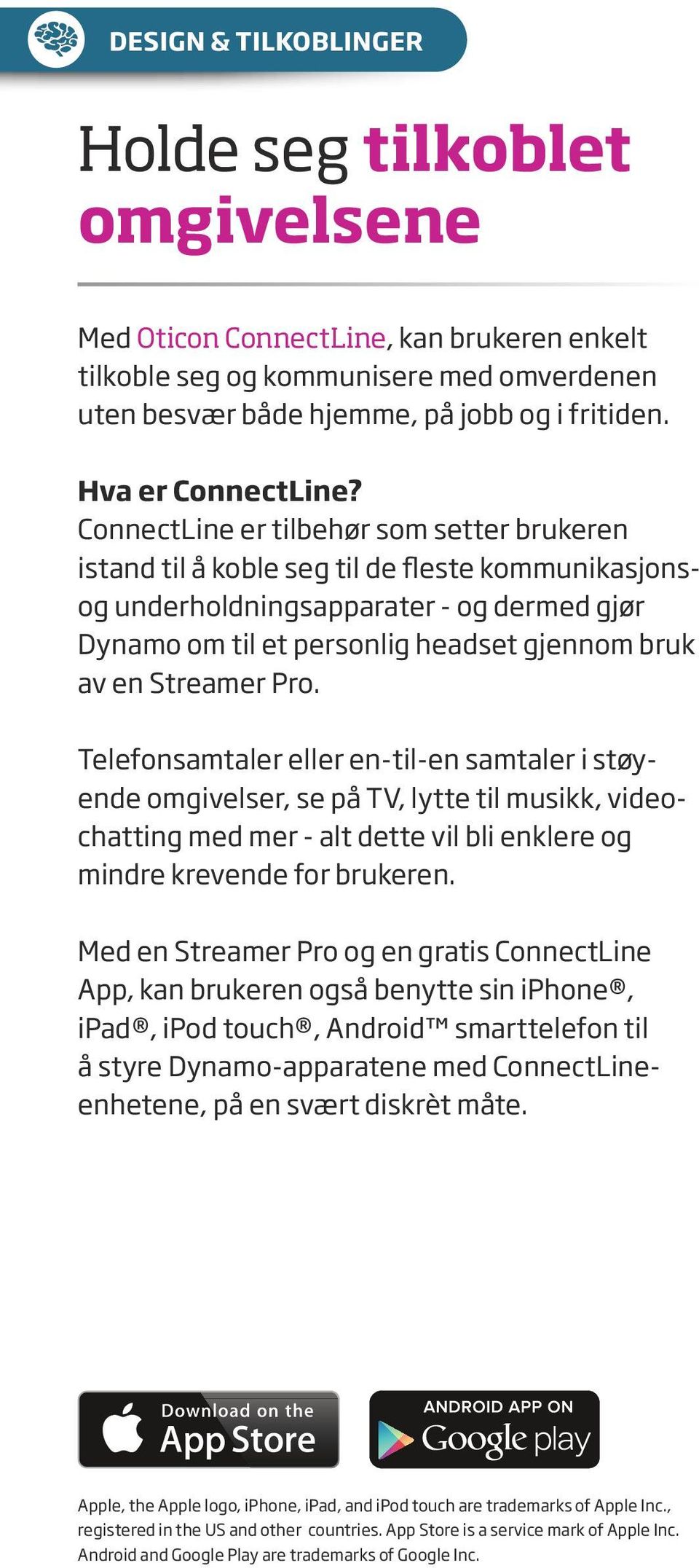 ConnectLine er tilbehør som setter brukeren istand til å koble seg til de fleste kommunikasjonsog underholdningsapparater - og dermed gjør Dynamo om til et personlig headset gjennom bruk av en