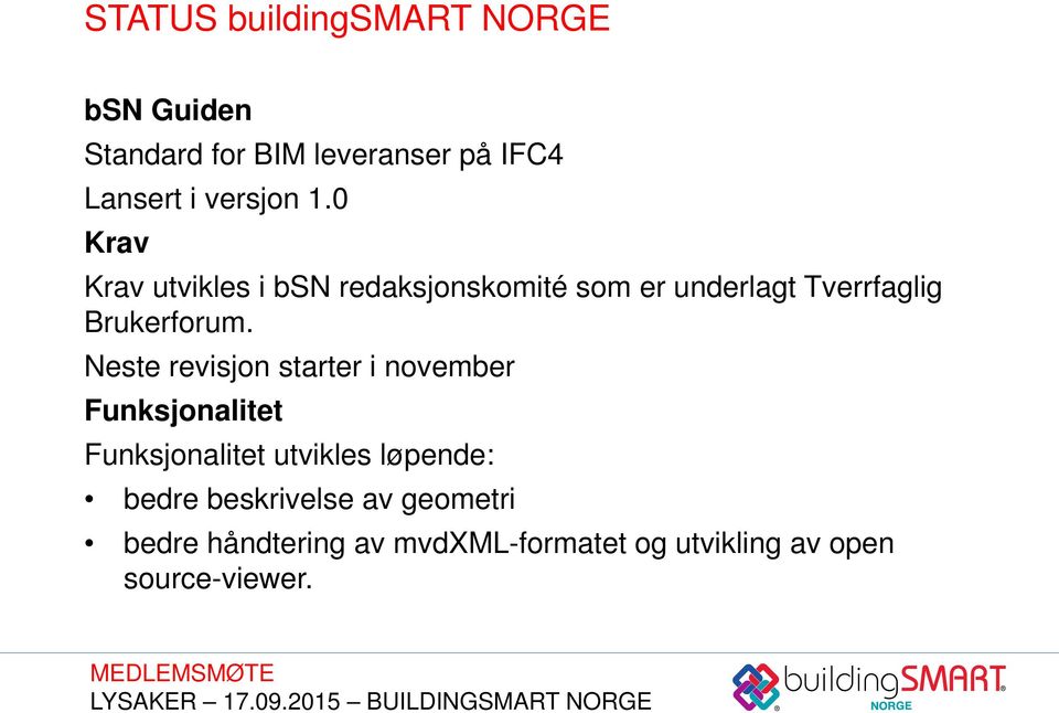 0 Krav Krav utvikles i bsn redaksjonskomité som er underlagt Tverrfaglig Brukerforum.