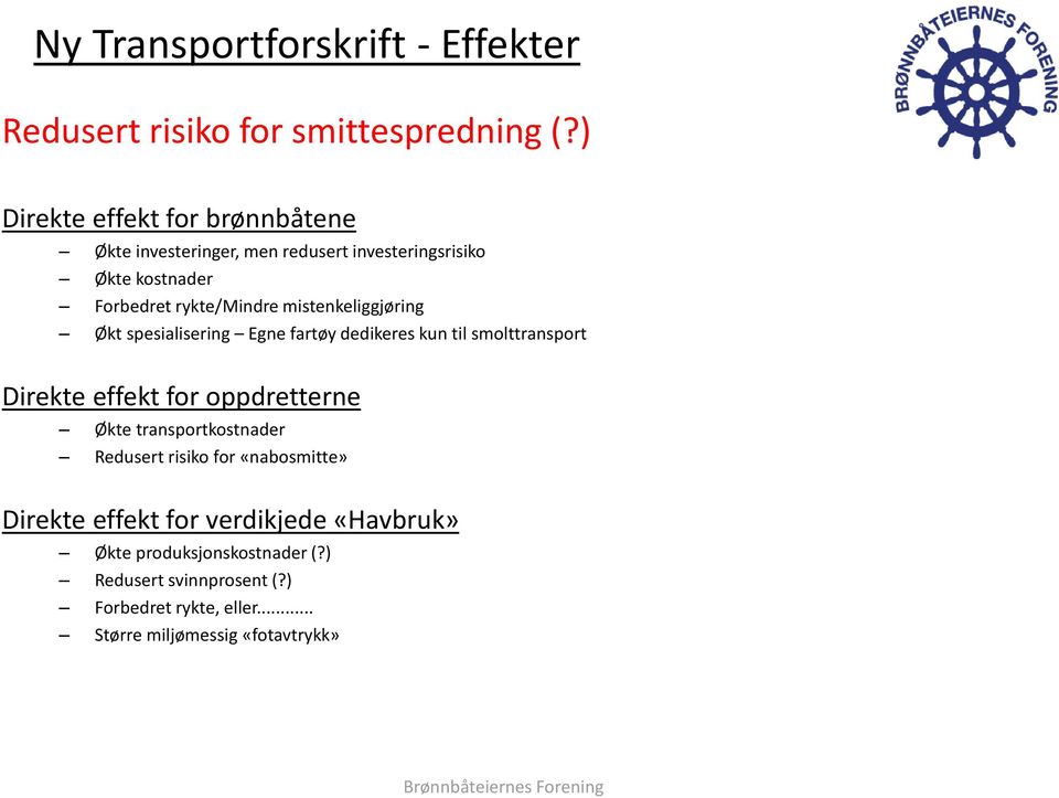 mistenkeliggjøring Økt spesialisering Egne fartøy dedikeres kun til smolttransport Direkte effekt for oppdretterne Økte