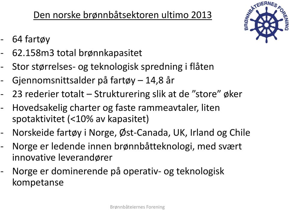 rederier totalt Strukturering slik at de store øker - Hovedsakelig charter og faste rammeavtaler, liten spotaktivitet (<10% av