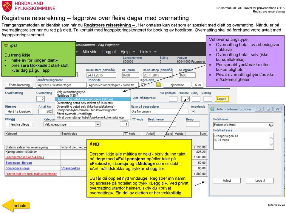 Overnatting skal på førehand være avtalt med fagopplæringskontoret.