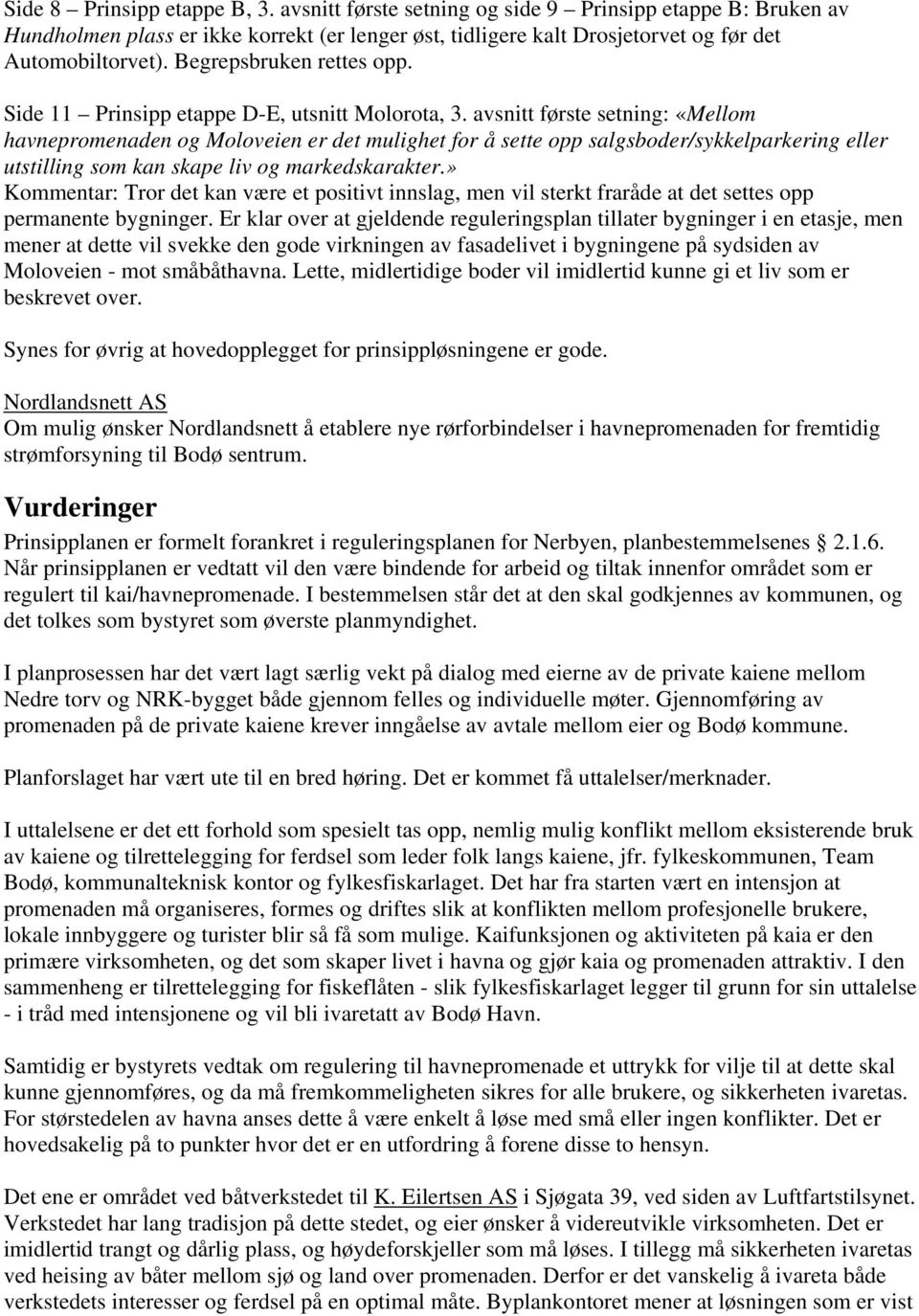 avsnitt første setning: «Mellom havnepromenaden og Moloveien er det mulighet for å sette opp salgsboder/sykkelparkering eller utstilling som kan skape liv og markedskarakter.