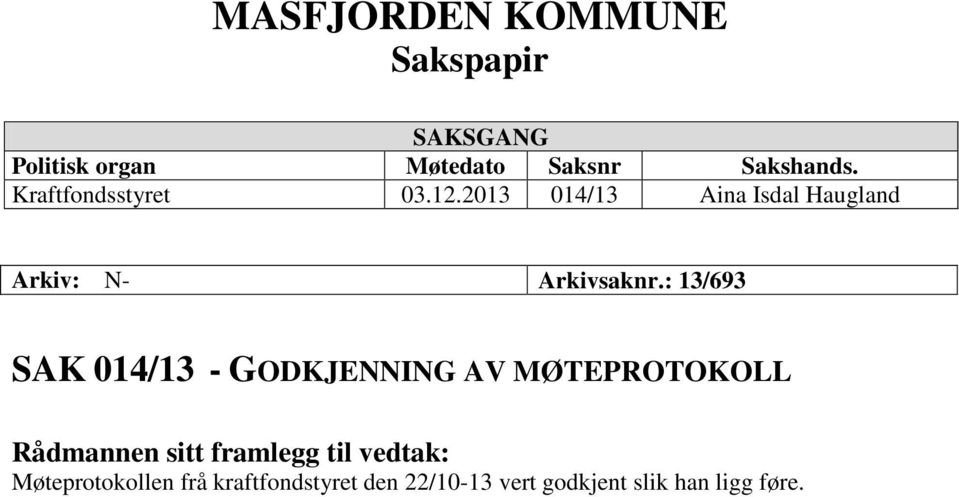 : 13/693 SAK 014/13 - GODKJENNING AV MØTEPROTOKOLL Rådmannen sitt framlegg