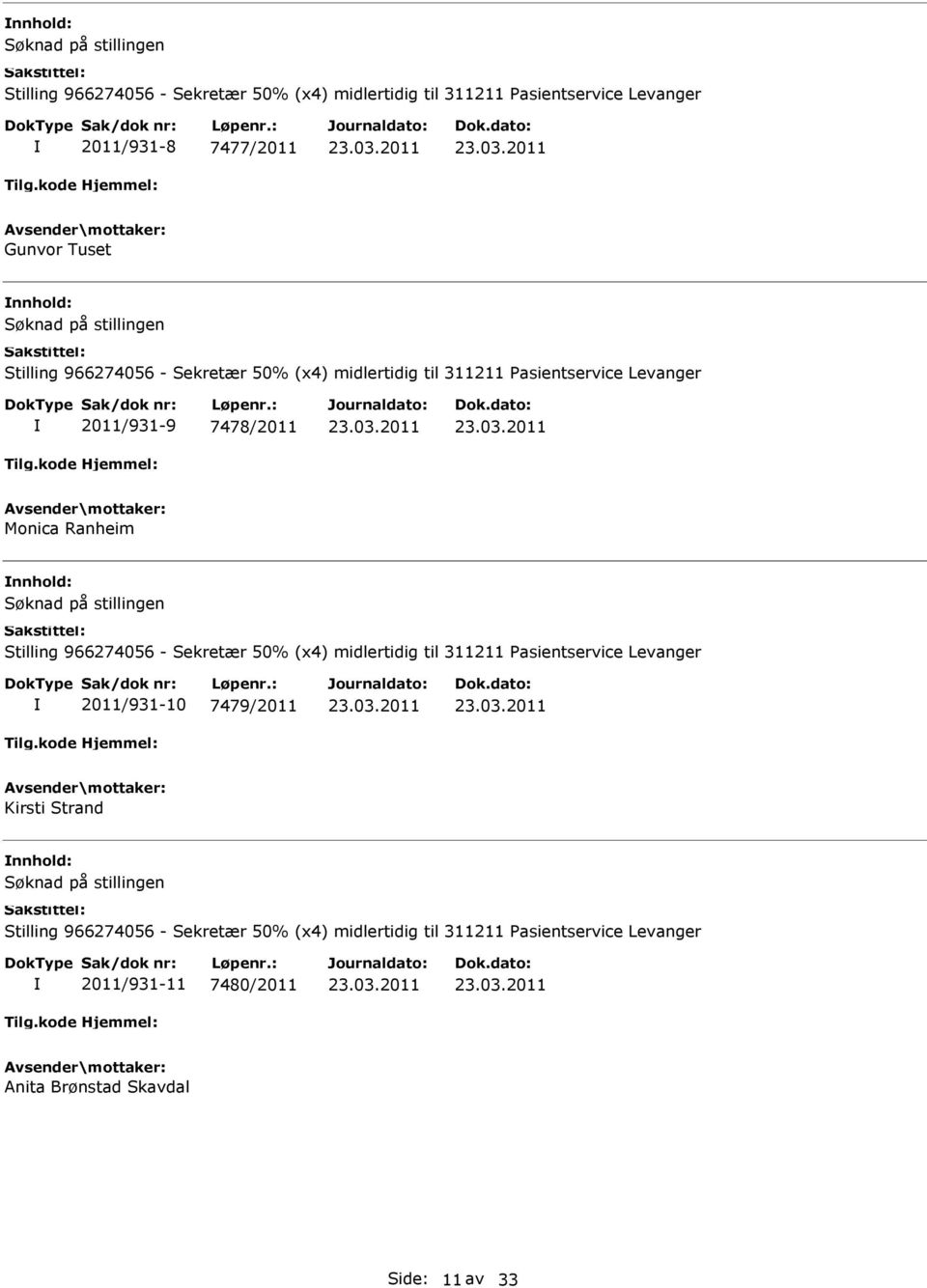 Stilling 966274056 - Sekretær 50% (x4) midlertidig til 311211 Pasientservice Levanger 2011/931-10 7479/2011 Kirsti Strand