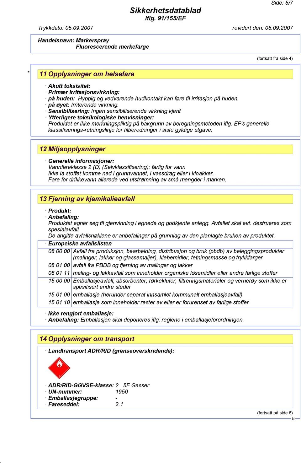 EF's generelle klassifiserings-retningslinje for tilberedninger i siste gyldige utgave.