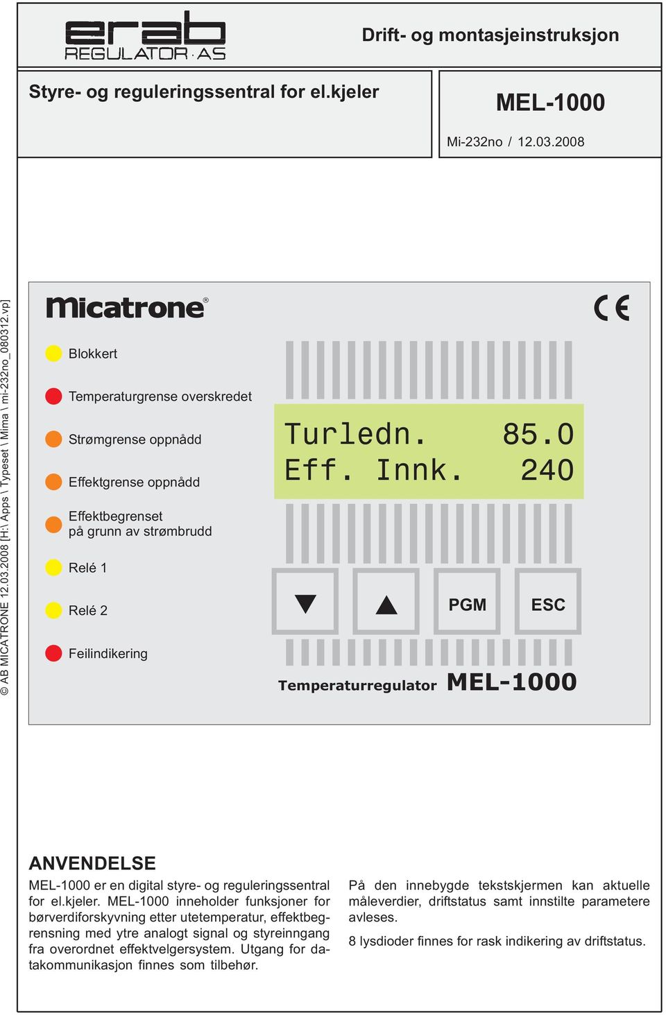 240 PGM ESC Temperaturregulator MEL-1000 ANVENDELSE MEL-1000 er en digital styre- og reguleringssentral for el.kjeler.