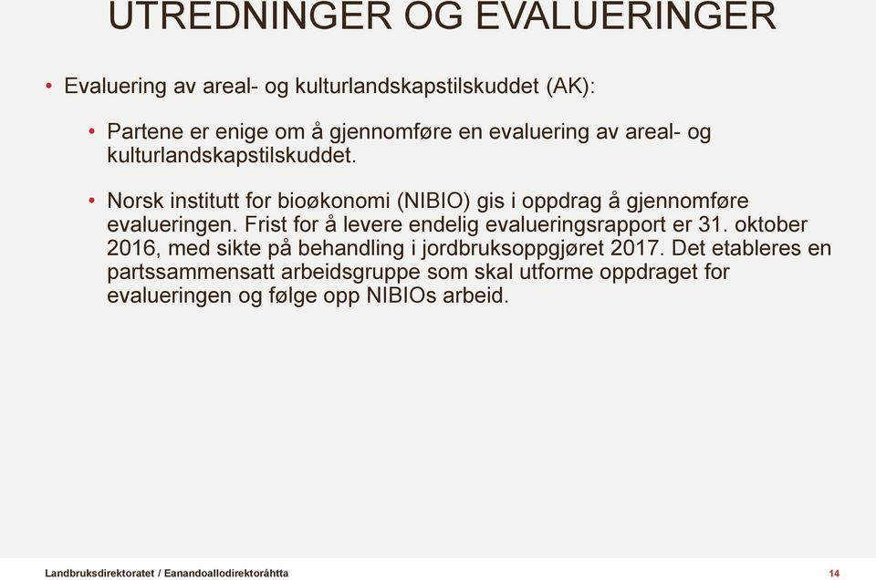 Norsk institutt for bioøkonomi (NIBIO) gis i oppdrag å gjennomføre evalueringen.