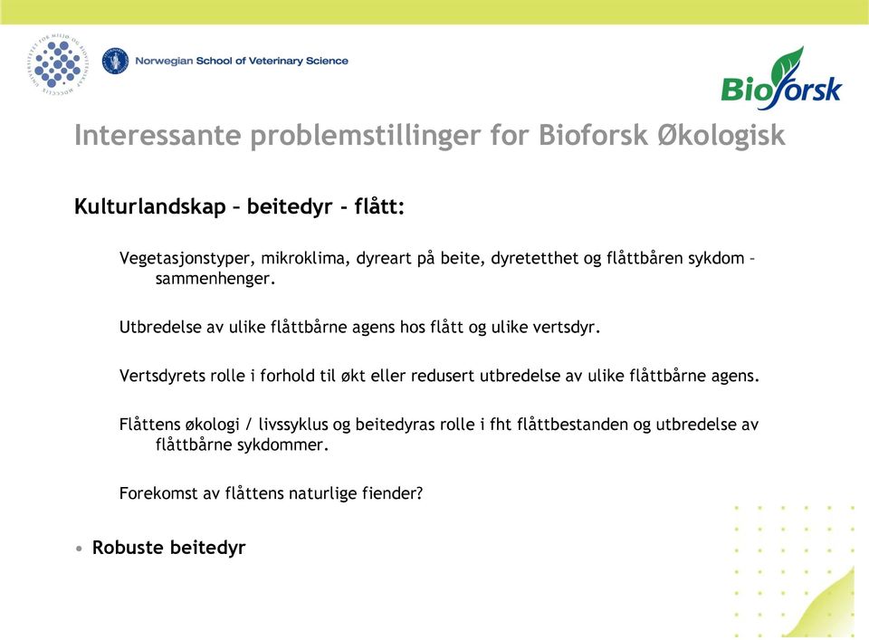 Vertsdyrets rolle i forhold til økt eller redusert utbredelse av ulike flåttbårne agens.