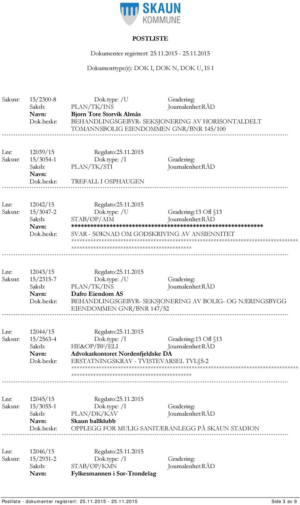 type: /U Gradering:13 Ofl 13 Saksb: STAB/ØP/AIM Journalenhet:RÅD **************** SVAR - SØKNAD OM GODSKRIVING AV ANSIENNITET *************************************** Lnr: 12043/15 Regdato:25.11.