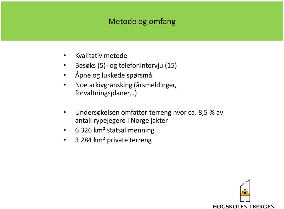 forvaltningsplaner,..) Undersøkelsen omfatter terreng hvor ca.