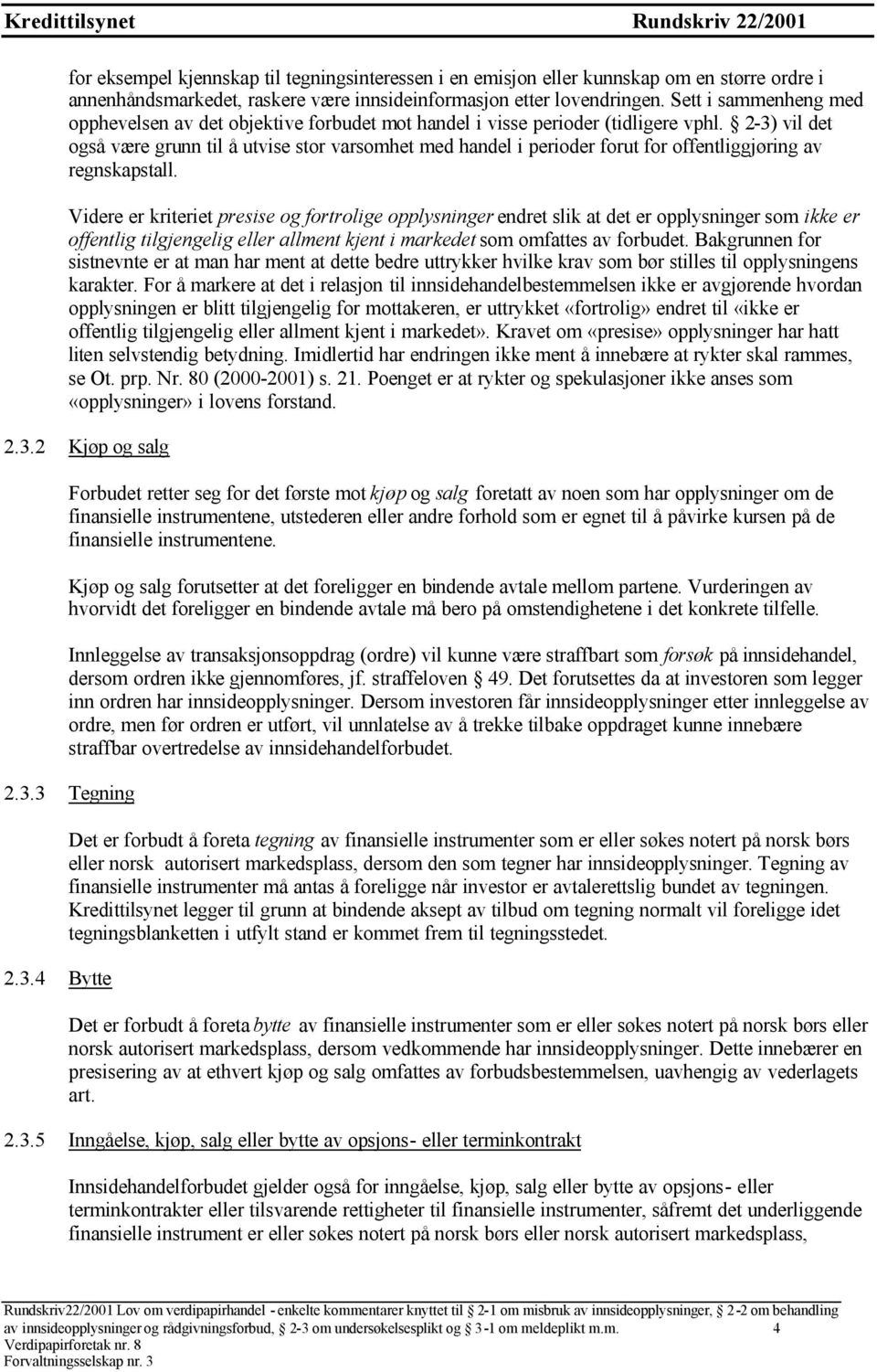 2-3) vil det også være grunn til å utvise stor varsomhet med handel i perioder forut for offentliggjøring av regnskapstall.