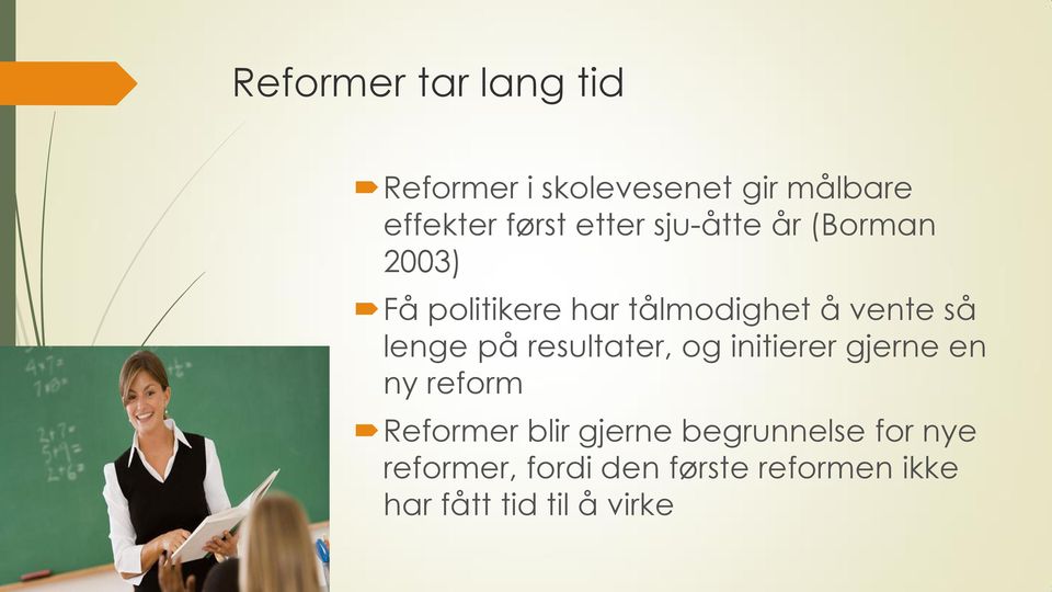 lenge på resultater, og initierer gjerne en ny reform Reformer blir gjerne