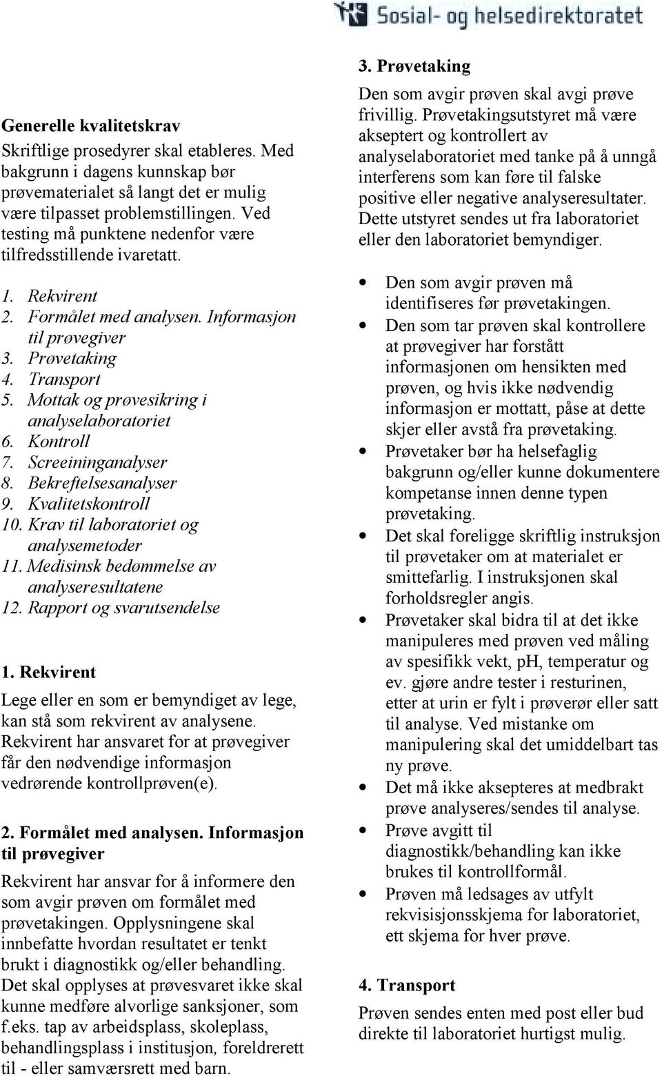 Mottak og prøvesikring i analyselaboratoriet 6. Kontroll 7. Screeininganalyser 8. Bekreftelsesanalyser 9. Kvalitetskontroll 10. Krav til laboratoriet og analysemetoder 11.