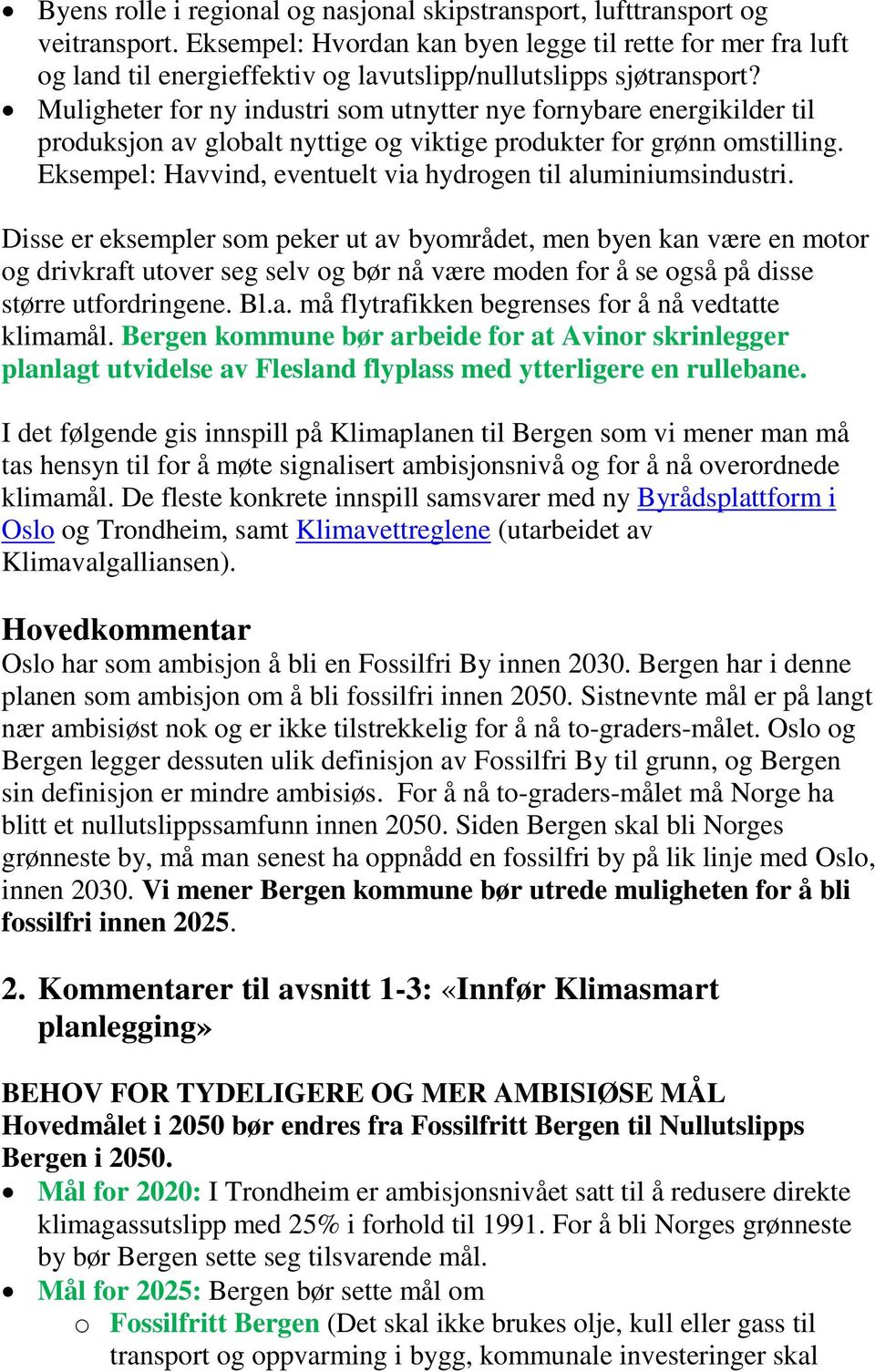 Muligheter for ny industri som utnytter nye fornybare energikilder til produksjon av globalt nyttige og viktige produkter for grønn omstilling.