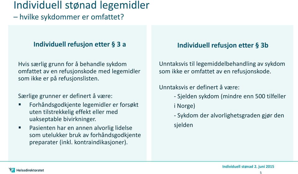 Særlige grunner er definert å være: Forhåndsgodkjente legemidler er forsøkt uten tilstrekkelig effekt eller med uakseptable bivirkninger.