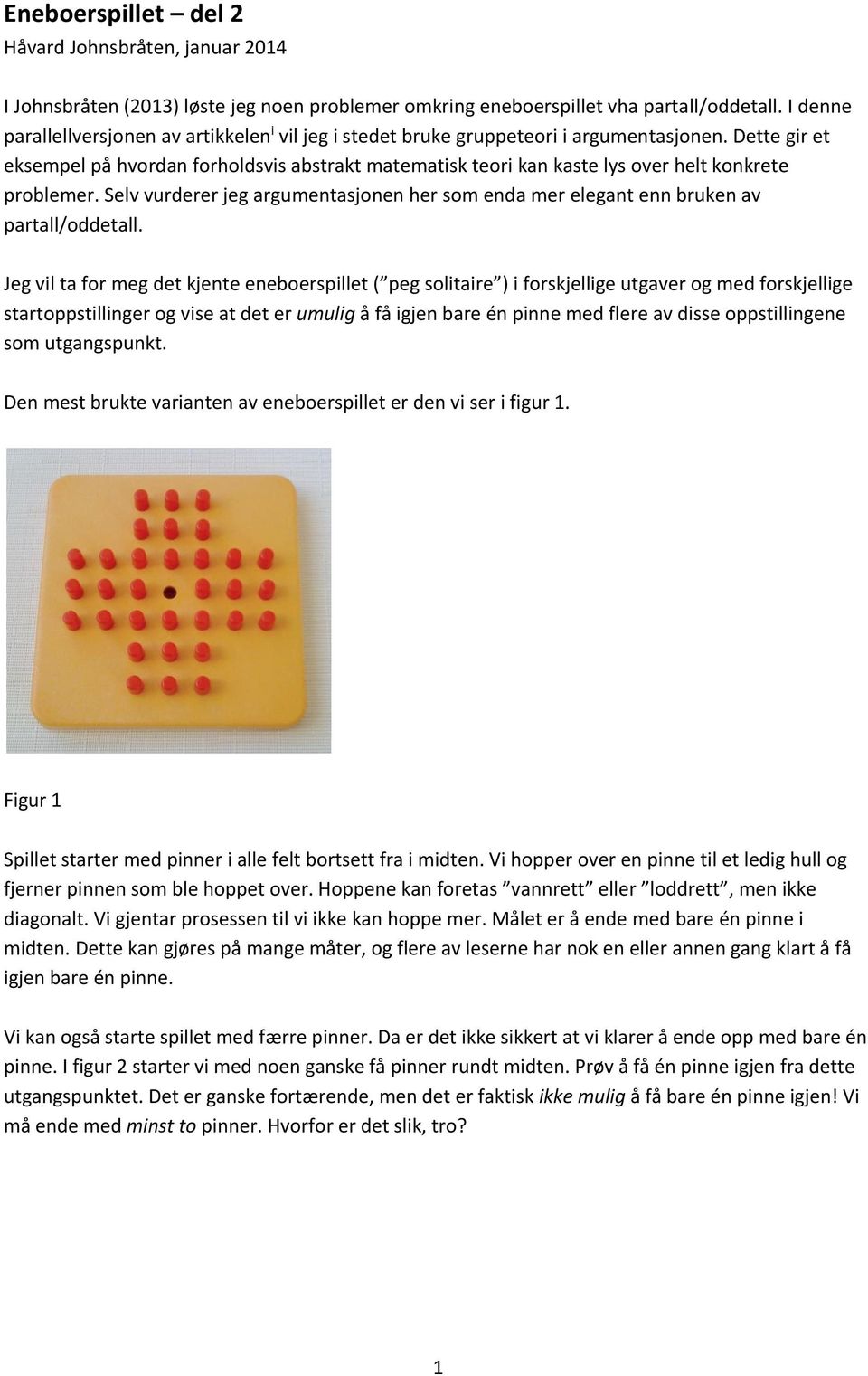 Dette gir et eksempel på hvordan forholdsvis abstrakt matematisk teori kan kaste lys over helt konkrete problemer.