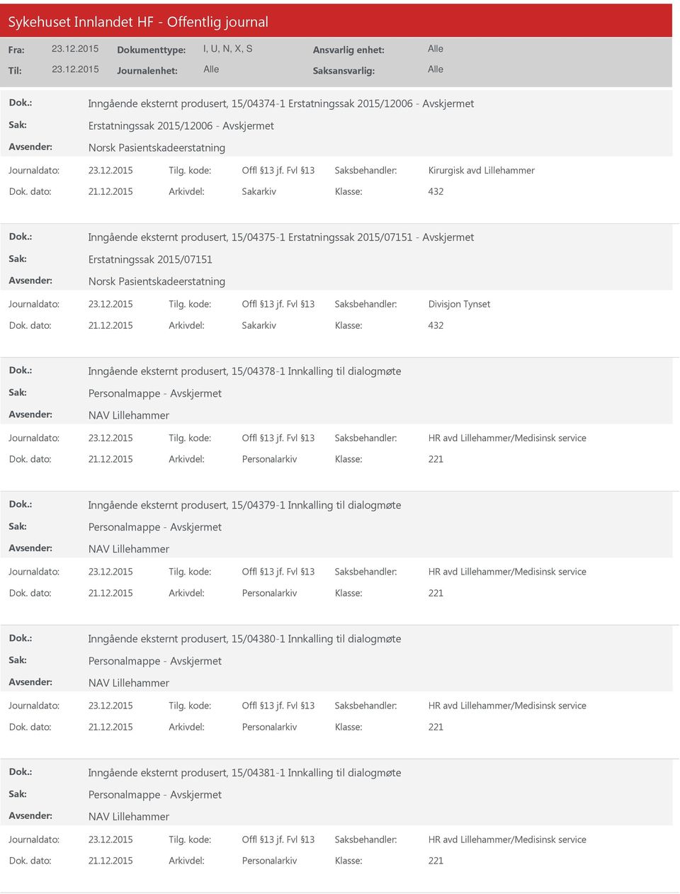 2015 Arkivdel: Personalarkiv Inngående eksternt produsert, 15/04379-1 Innkalling til dialogmøte NAV Lillehammer HR avd Lillehammer/Medisinsk service Dok. dato: 21.12.