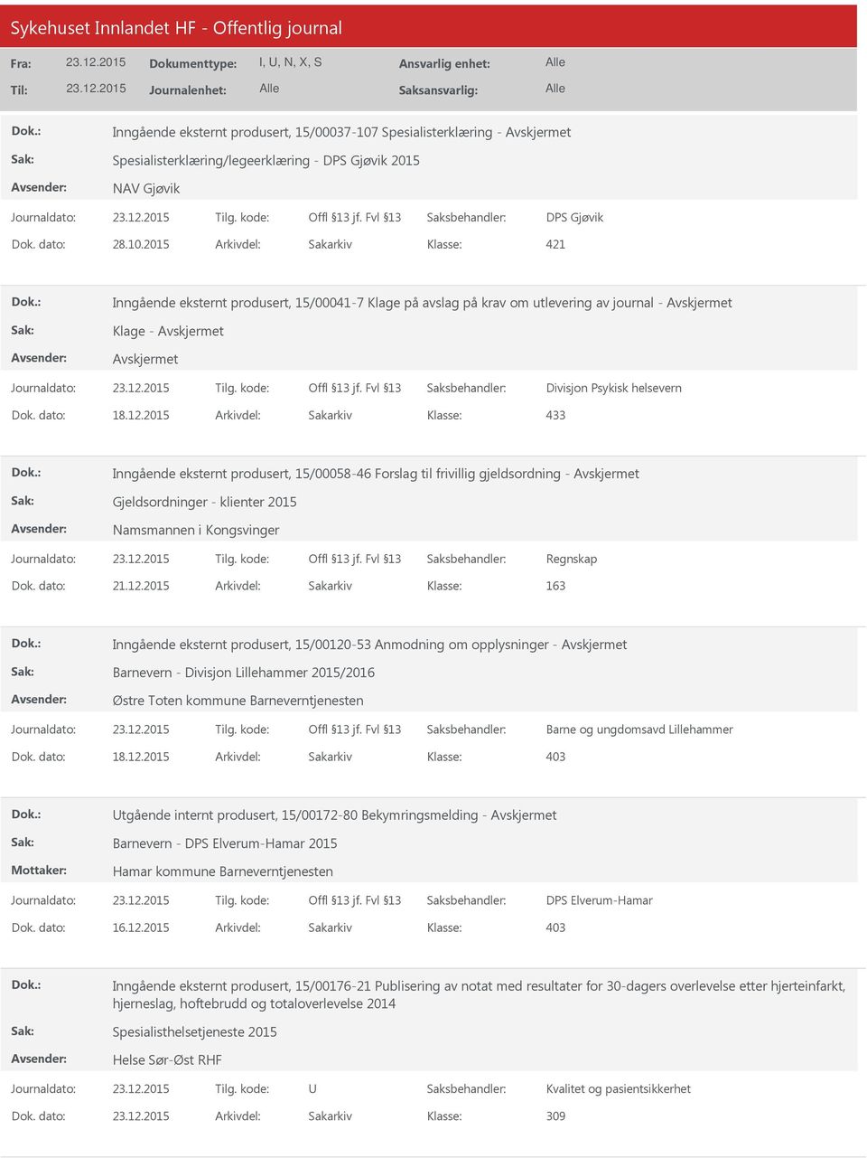 2015 Arkivdel: Sakarkiv 421 Inngående eksternt produsert, 15/00041-7 Klage på avslag på krav om utlevering av journal - Klage - Divisjon Psykisk helsevern Dok. dato: 18.12.