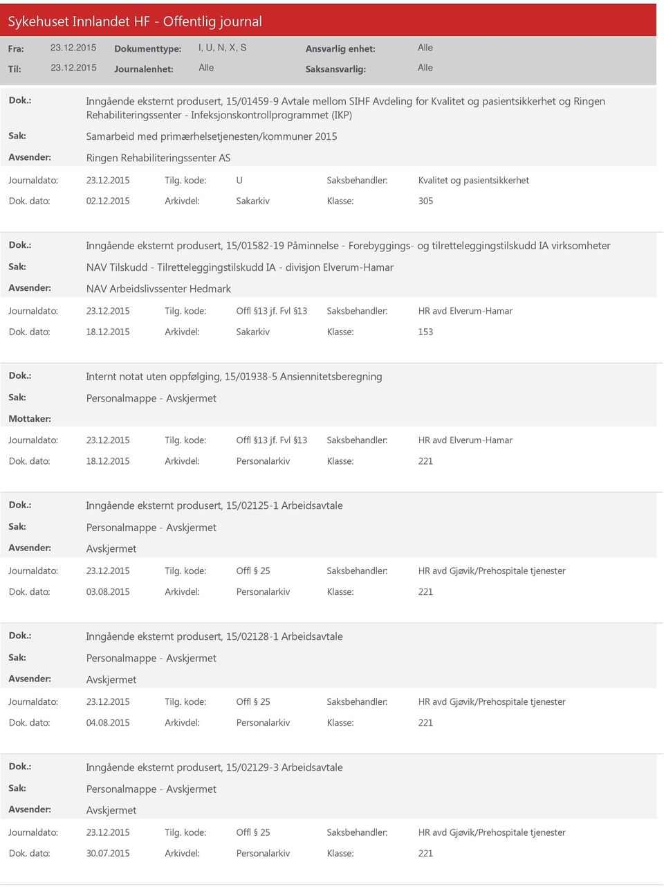 2015 Arkivdel: Sakarkiv 305 Inngående eksternt produsert, 15/01582-19 Påminnelse - Forebyggings- og tilretteleggingstilskudd IA virksomheter NAV Tilskudd - Tilretteleggingstilskudd IA - divisjon