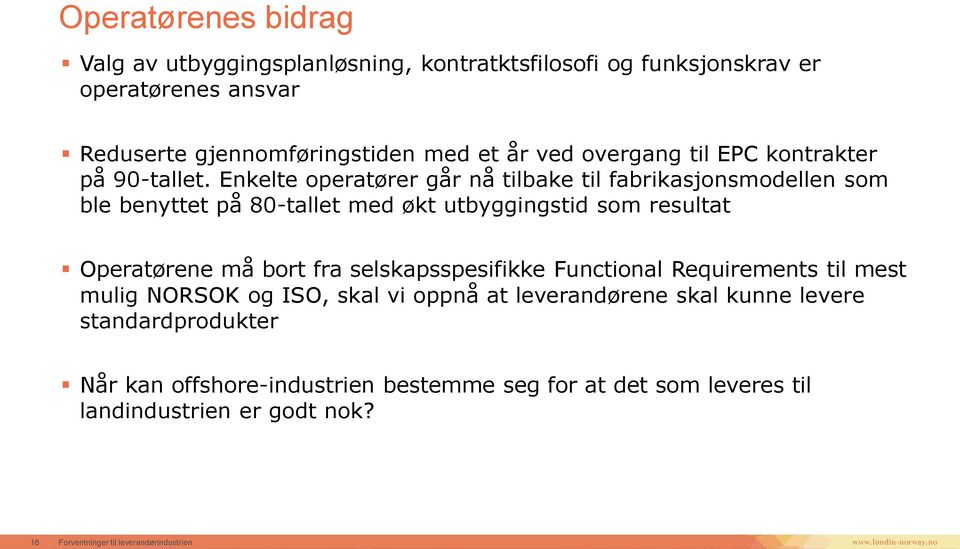 Enkelte operatører går nå tilbake til fabrikasjonsmodellen som ble benyttet på 80-tallet med økt utbyggingstid som resultat Operatørene må bort