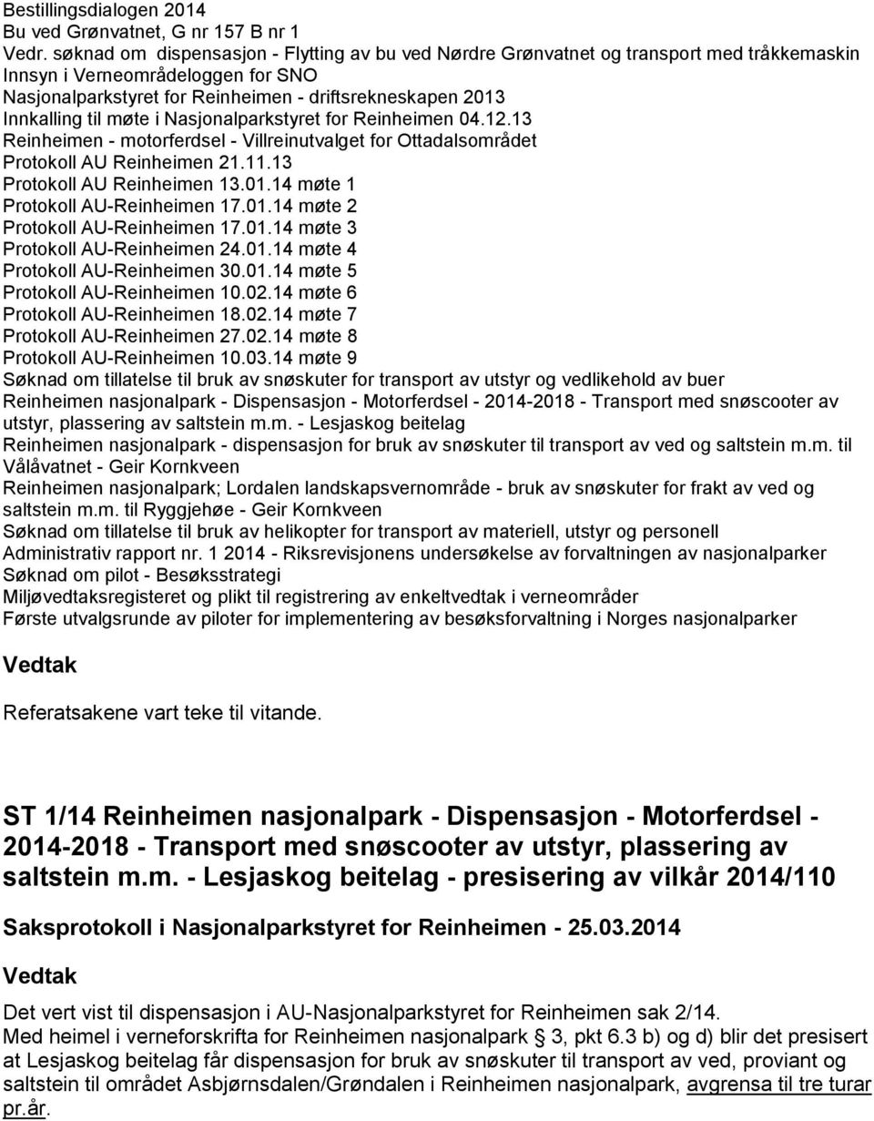 til møte i Nasjonalparkstyret for Reinheimen 04.12.13 Reinheimen - motorferdsel - Villreinutvalget for Ottadalsområdet Protokoll AU Reinheimen 21.11.13 Protokoll AU Reinheimen 13.01.