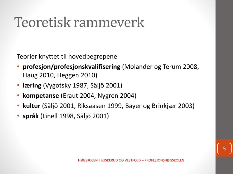Heggen 2010) læring (Vygotsky 1987, Säljö 2001) kompetanse (Eraut 2004,
