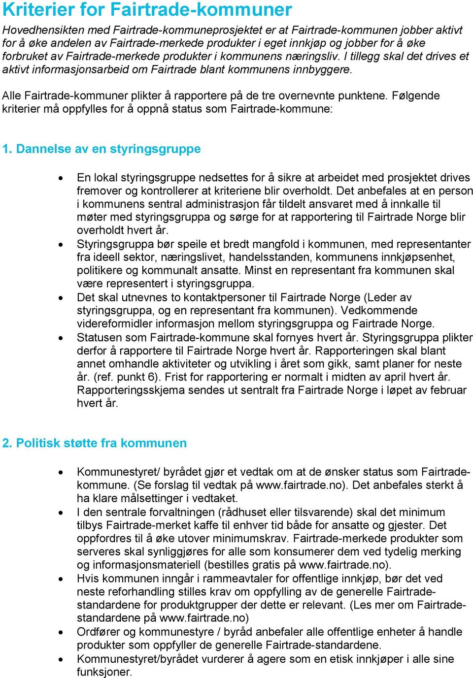 Alle Fairtrade-kommuner plikter å rapportere på de tre overnevnte punktene. Følgende kriterier må oppfylles for å oppnå status som Fairtrade-kommune: 1.