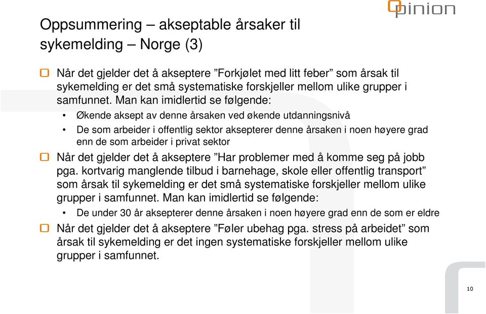 Man kan imidlertid se følgende: Økende aksept av denne årsaken ved økende utdanningsnivå De som arbeider i offentlig sektor aksepterer denne årsaken i noen høyere grad enn de som arbeider i privat