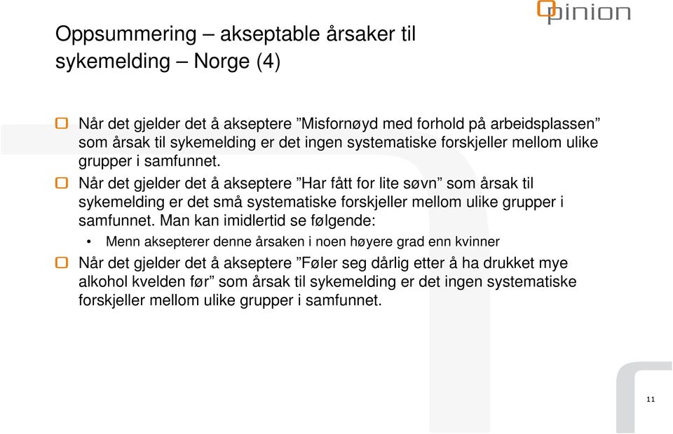 Når det gjelder det å akseptere Har fått for lite søvn som årsak til sykemelding er det små systematiske forskjeller mellom ulike grupper i samfunnet.