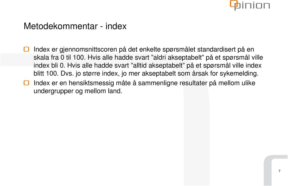 Hvis alle hadde svart alltid akseptabelt på et spørsmål ville index blitt 0. Dvs.