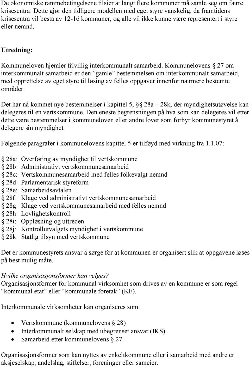 Utredning: Kommuneloven hjemler frivillig interkommunalt samarbeid.