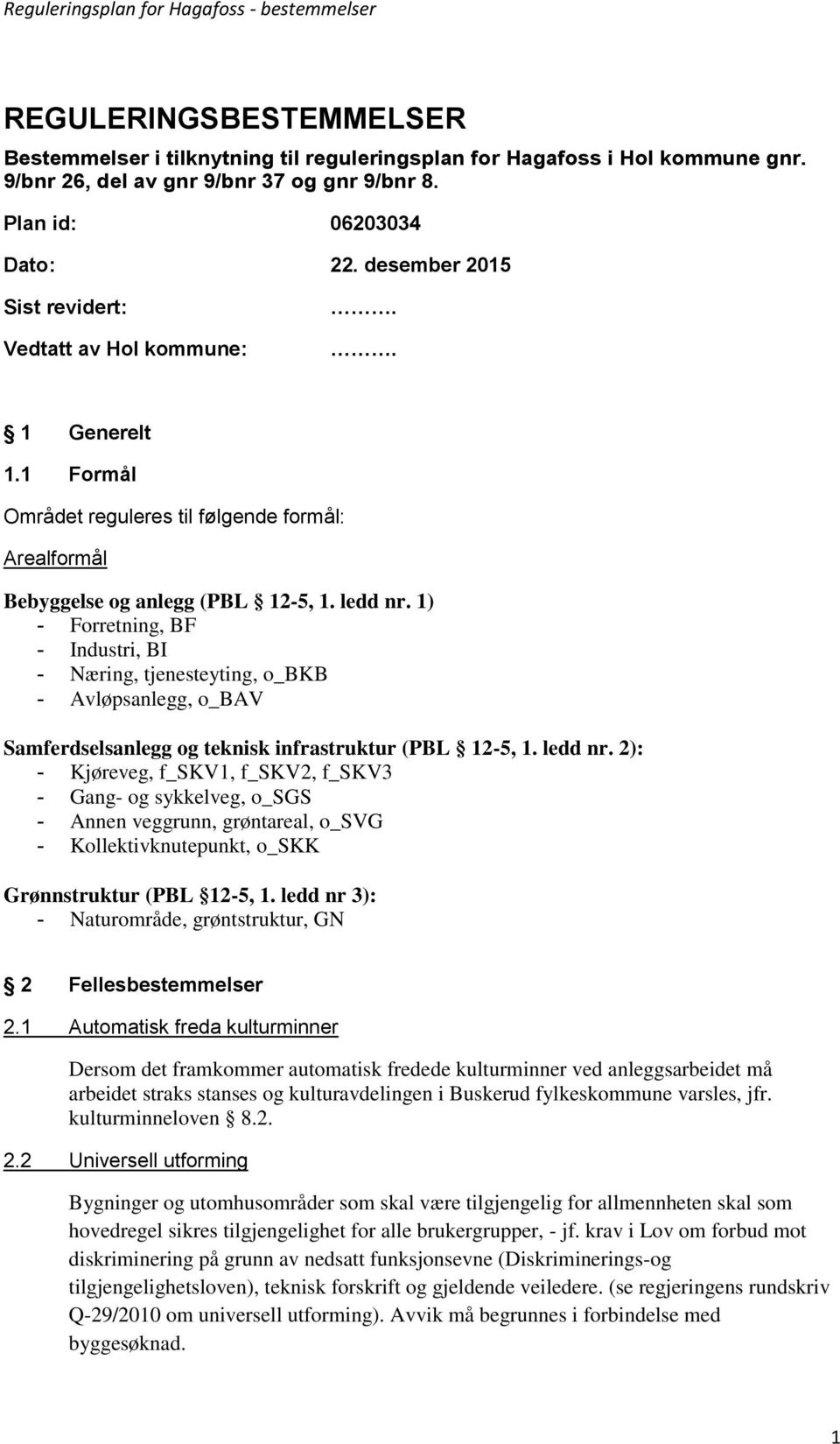 1) - Forretning, BF - Industri, BI - Næring, tjenesteyting, o_bkb - Avløpsanlegg, o_bav Samferdselsanlegg og teknisk infrastruktur (PBL 12-5, 1. ledd nr.