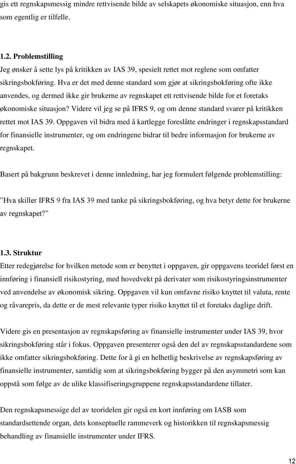 Hva er det med denne standard som gjør at sikringsbokføring ofte ikke anvendes, og dermed ikke gir brukerne av regnskapet ett rettvisende bilde for et foretaks økonomiske situasjon?