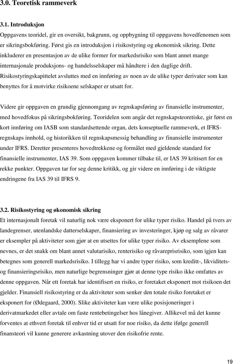 Dette inkluderer en presentasjon av de ulike former for markedsrisiko som blant annet mange internasjonale produksjons- og handelsselskaper må håndtere i den daglige drift.