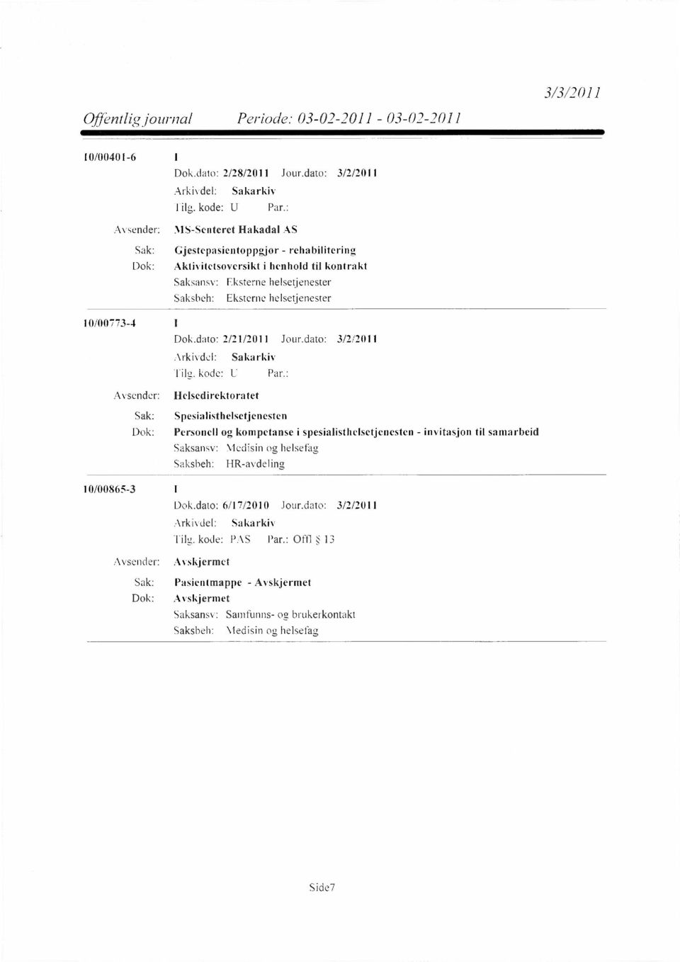 dato: 3/2/2011 Avsender: Helsedirektoratet Sak: Spesialisthelsetjenesten Dok: Personell og kompetanse i spesialisthelsetjenesten -