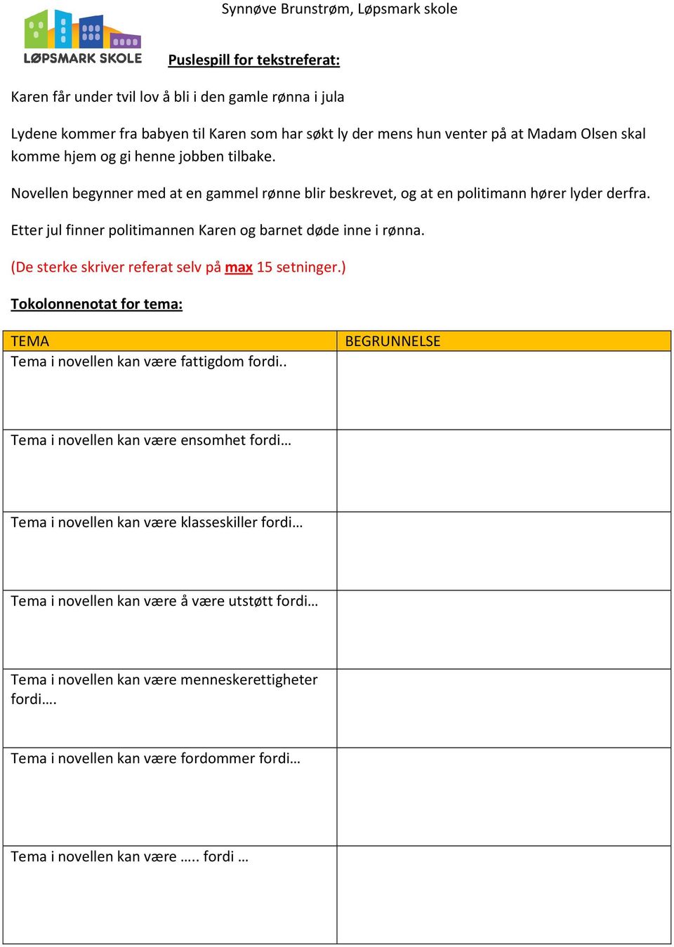 (De sterke skriver referat selv på max 15 setninger.) Tokolonnenotat for tema: TEMA Tema i novellen kan være fattigdom fordi.