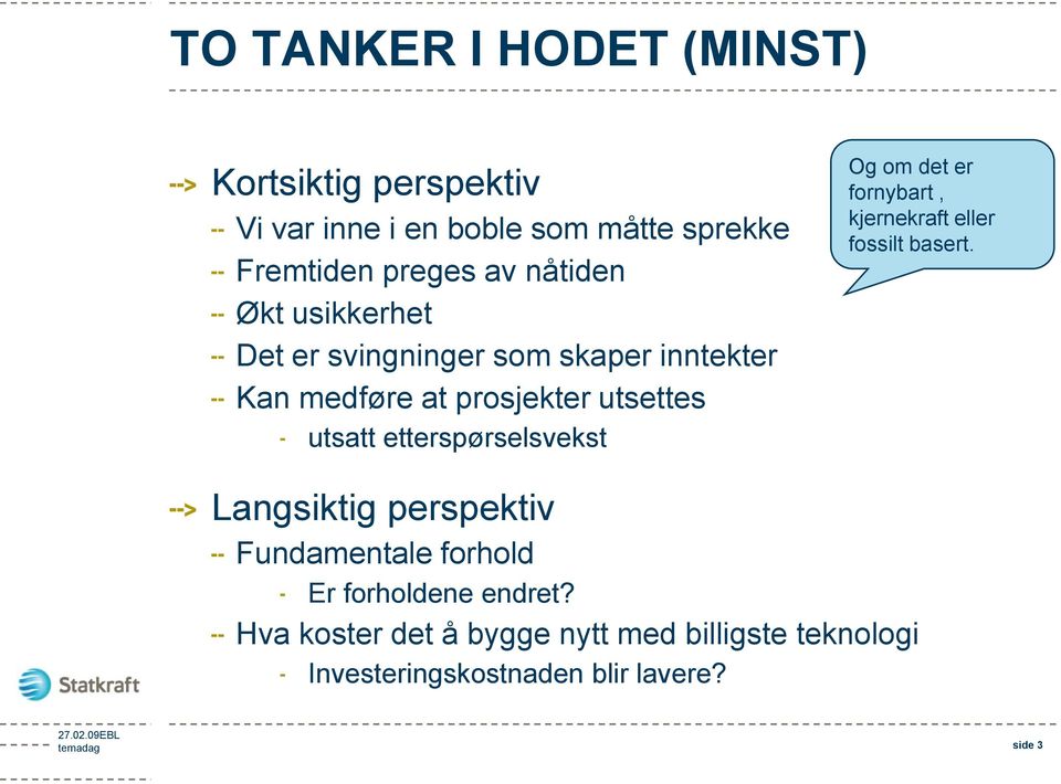 etterspørselsvekst Og om det er fornybart, kjernekraft eller fossilt basert.