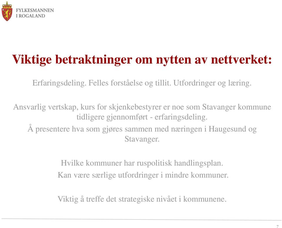 Ansvarlig vertskap, kurs for skjenkebestyrer er noe som Stavanger kommune tidligere gjennomført - erfaringsdeling.