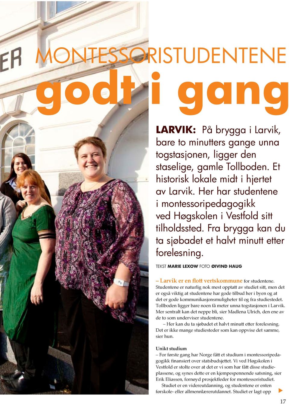 TEKST MARIE LEXOW FOTO ØIVIND HAUG Larvik er en flott vertskommune for studentene.