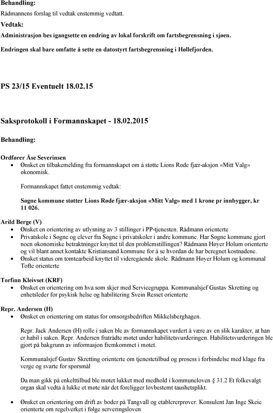 Formannskapet fattet enstemmig vedtak: Søgne kommune støtter Lions Røde fjær-aksjon «Mitt Valg» med 1 krone pr innbygger, kr 11 026.
