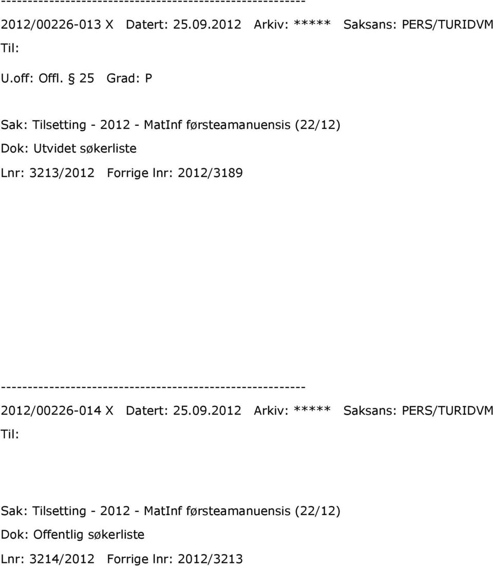 (22/12) Dok: Utvidet søkerliste Lnr: 3213/2012 Forrige lnr: 2012/3189 2012/00226-014 X Datert: