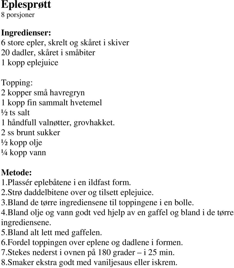 3.Bland de tørre ingrediensene til toppingene i en bolle. 4.Bland olje og vann godt ved hjelp av en gaffel og bland i de tørre ingrediensene. 5.