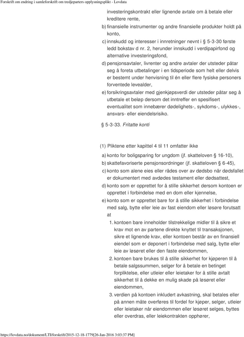 2, herunder innskudd i verdipapirfond og alternative investeringsfond, d) pensjonsavtaler, livrenter og andre avtaler der utsteder påtar seg å foreta utbetalinger i en tidsperiode som helt eller